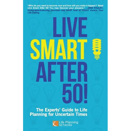 Live Smart After 50!: The Experts' Guide to Life Planning for Uncertain Times - Paperback