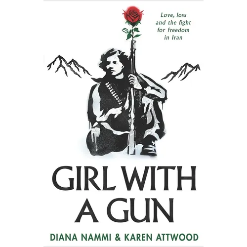 Girl with a Gun: Love, Loss and the Fight for Freedom in Iran - Paperback
