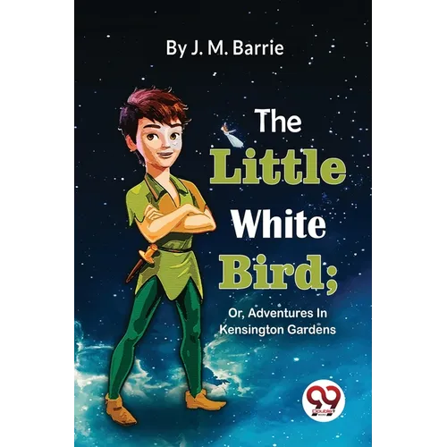 The Little White Bird; Or, Adventures In Kensington Gardens - Paperback