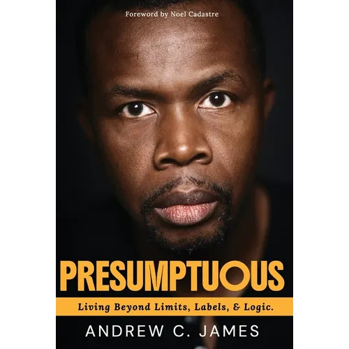 Presumptuous: Living Beyond Limits, Labels & Logic - Hardcover