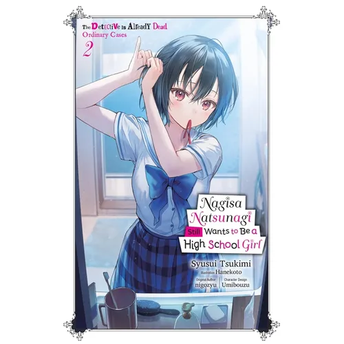 Nagisa Natsunagi Still Wants to Be a High School Girl, Vol. 2 (Light Novel): The Detective Is Already Dead, Ordinary Cases - Paperback