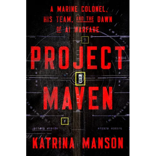 Project Maven: A Marine Colonel, His Team, and the Dawn of AI Warfare - Hardcover