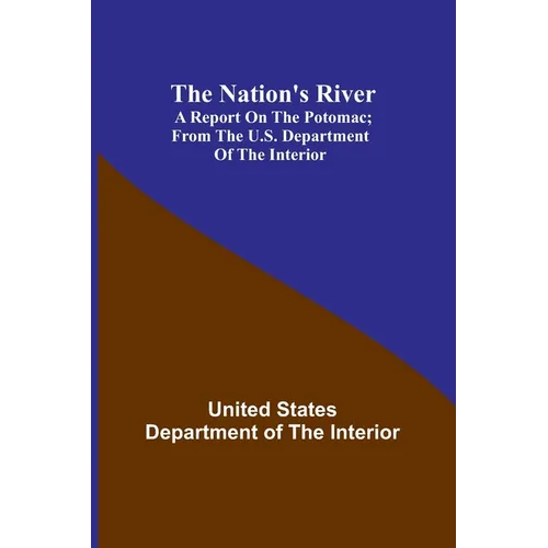 The Nation's River: A report on the Potomac; From the U.S. Department of the Interior - Paperback