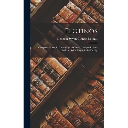 Plotinos: Complete Works, in Chronological Order, Grouped in Four Periods: With Biography by Porphy - Hardcover