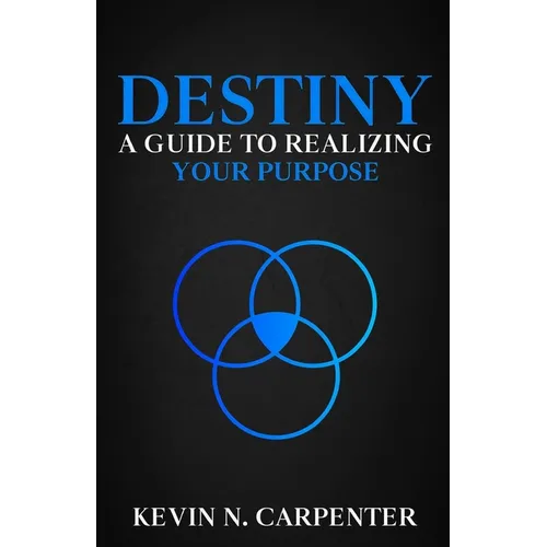 Destiny: a Guide to Realizing Your Purpose - Paperback
