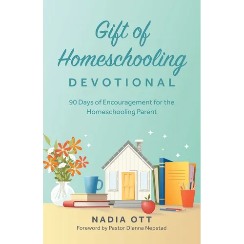 Gift of Homeschooling Devotional: 90 Days of Encouragement for the Homeschooling Parent - Paperback