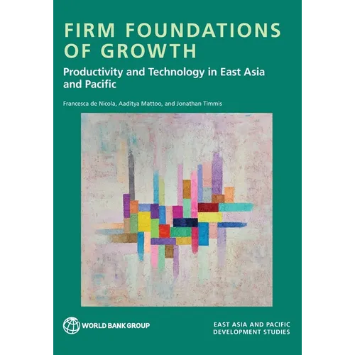 Firm Foundations of Growth: Productivity and Technology in East Asia and Pacific - Paperback