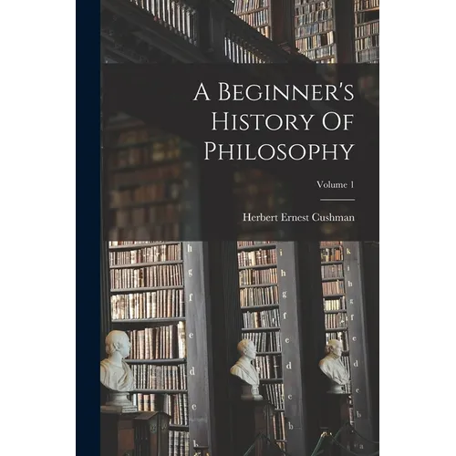 A Beginner's History Of Philosophy; Volume 1 - Paperback