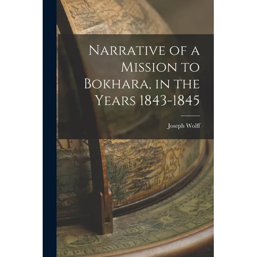 Narrative of a Mission to Bokhara, in the Years 1843-1845 - Paperback
