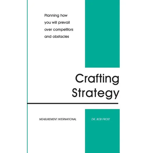 Crafting Strategy: Planning How You Will Prevail Over Competitors And Obstacles - Paperback