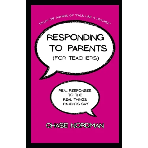 Responding to Parents (for Teachers): Real Responses to the Real Things Parents Say - Paperback