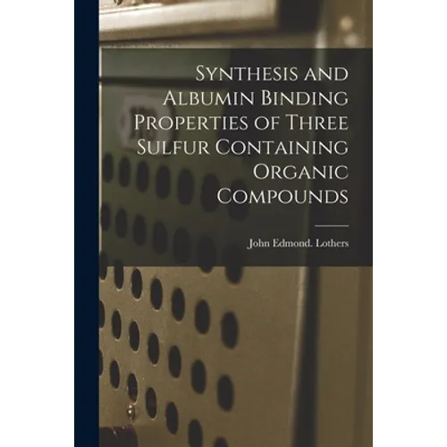 Synthesis and Albumin Binding Properties of Three Sulfur Containing Organic Compounds - Paperback