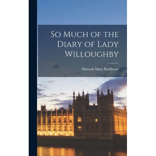 So Much of the Diary of Lady Willoughby - Hardcover