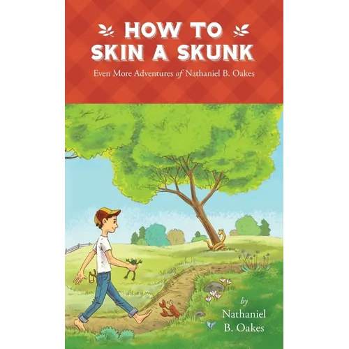 How to Skin a Skunk: Even More Adventures of Nathaniel B. Oakes - Paperback