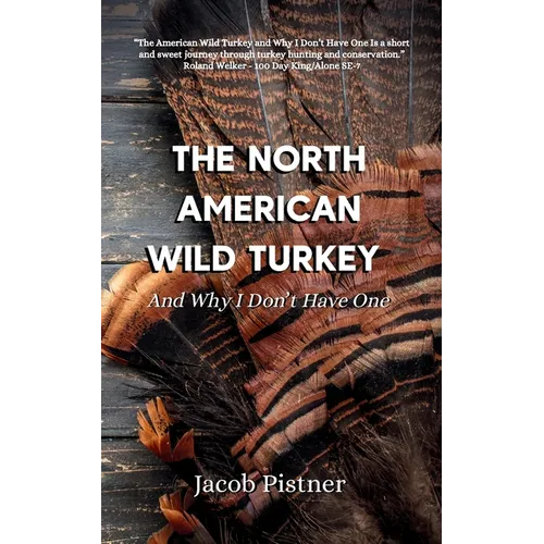 The North American Wild Turkey And Why I Don't Have One - Paperback