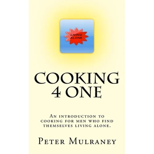 Cooking 4 One: An introduction to cooking for men who find themselves living alone. - Paperback