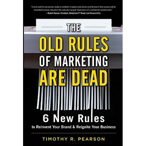 The Old Rules of Marketing Are Dead: 6 New Rules to Reinvent Your Brand and Reignite Your Business - Hardcover