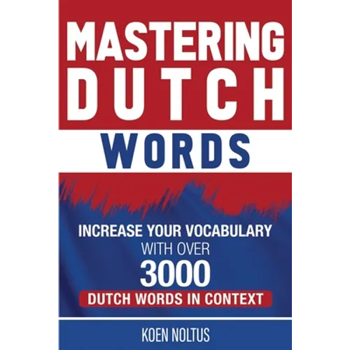 Mastering Dutch Words: Increase Your Vocabulary with Over 3,000 Dutch Words in Context - Paperback