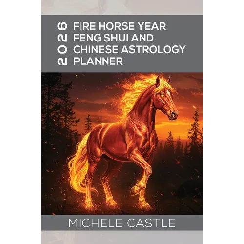 2026 Fire Horse Year: Feng Shui and Chinese Astrology Planner - Paperback