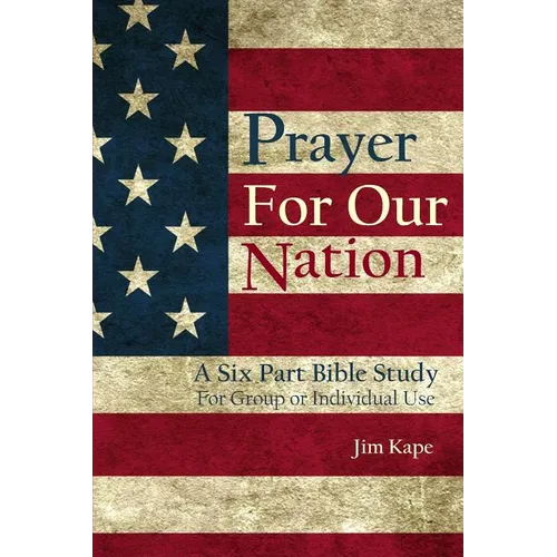 Prayer for Our Nation: A Six Part Study Guide - Paperback