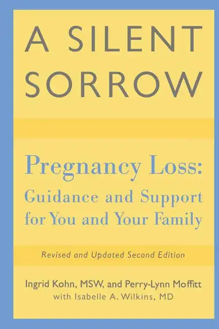 A Silent Sorrow: Pregnancy Loss-- Guidance and Support for You and Your Family - Paperback