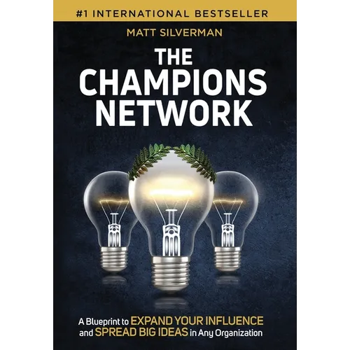 The Champions Network: A Blueprint to Expand Your Influence and Spread Big Ideas in Any Organization - Hardcover