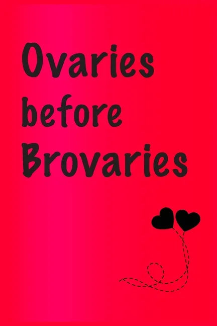 Ovaries before brovaries: Best Gift or friends, Funny Gifts for Women, Valentines, Galentines Day Gifts for Her, Wife, BFF: Friendship, Birthday - Paperback
