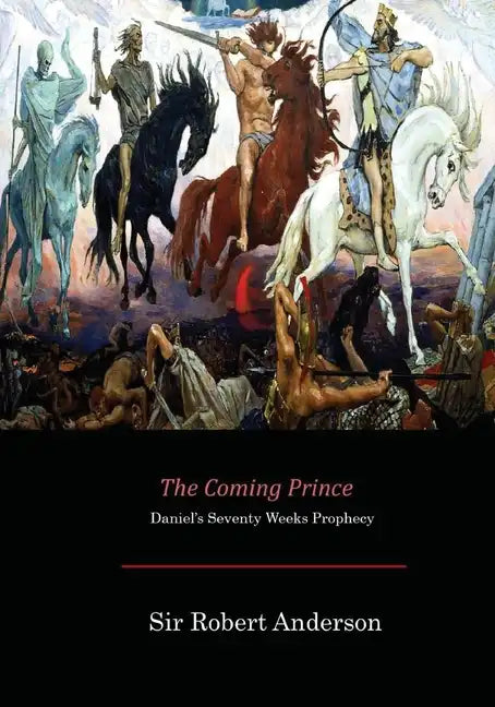 The Coming Prince: Daniel's Seventy Weeks Prophecy - Paperback