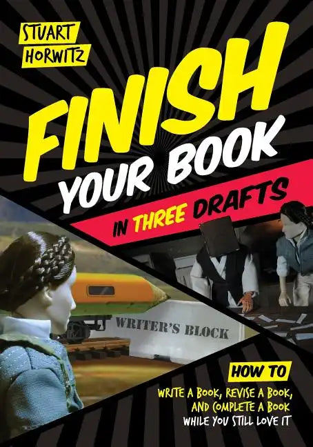 Finish Your Book in Three Drafts: How to Write a Book, Revise a Book, and Complete a Book While You Still Love It - Paperback