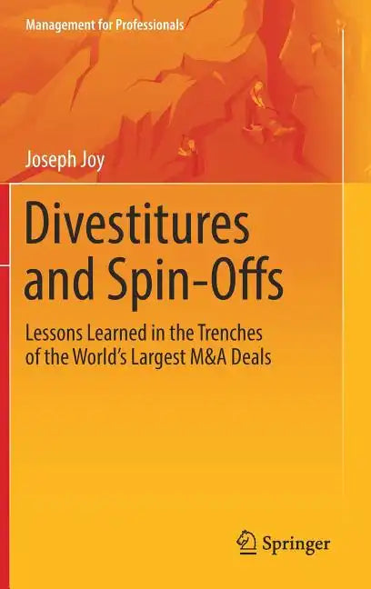 Divestitures and Spin-Offs: Lessons Learned in the Trenches of the World's Largest M&A Deals - Hardcover