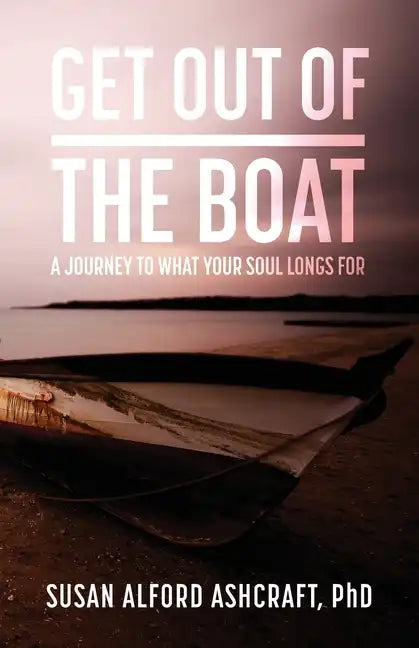 Get Out of the Boat: A Journey to What Your Soul Longs For - Paperback