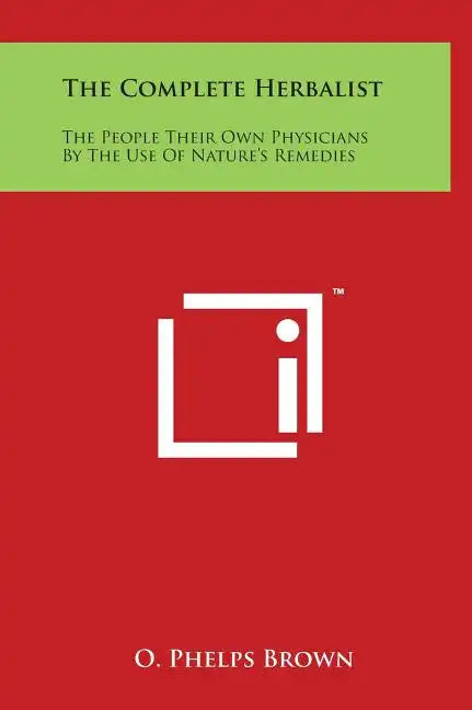 The Complete Herbalist: The People Their Own Physicians By The Use Of Nature's Remedies - Hardcover