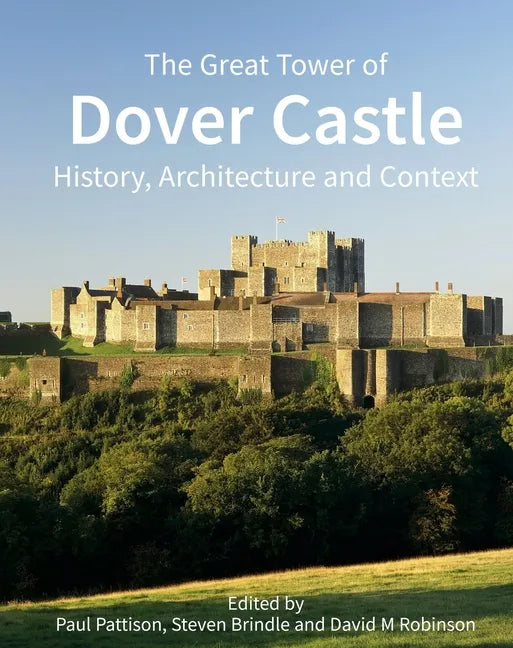 The Great Tower of Dover Castle: History, Architecture and Context - Hardcover