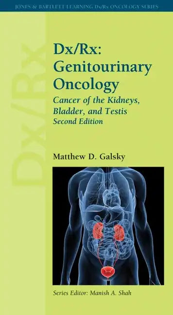 DX/Rx: Genitourinary Oncology: Cancer of the Kidneys, Bladder, and Testis: Genitourinary Oncology: Cancer of the Kidneys, Bladder, and Testis - Paperback
