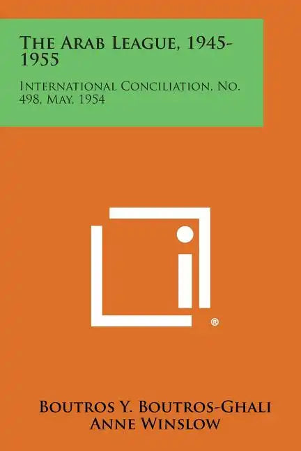 The Arab League, 1945-1955: International Conciliation, No. 498, May, 1954 - Paperback