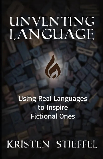 Unventing Language: Using Real Languages to Inspire Fictional Ones - Paperback