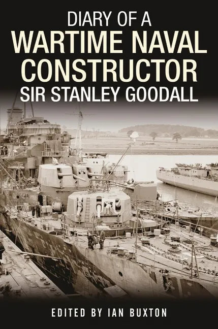 Diary of a Wartime Naval Constructor: Sir Stanley Goodall - Hardcover