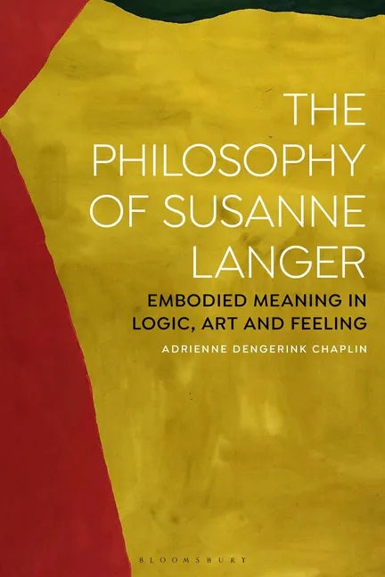 The Philosophy of Susanne Langer: Embodied Meaning in Logic, Art and Feeling - Paperback