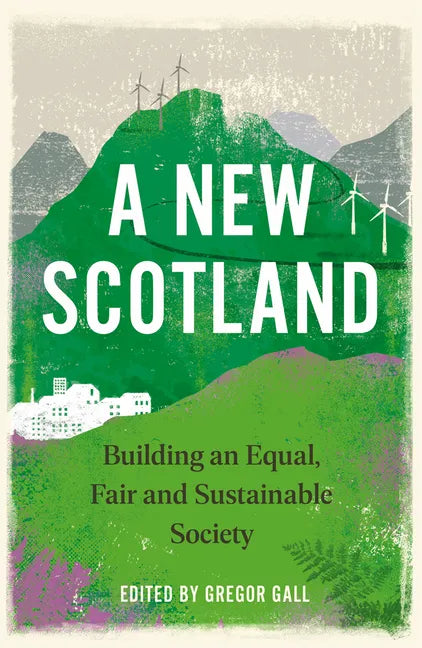 A New Scotland, A: Building an Equal, Fair and Sustainable Society - Hardcover