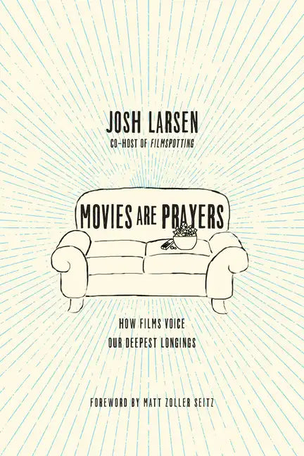 Movies Are Prayers: How Films Voice Our Deepest Longings - Paperback