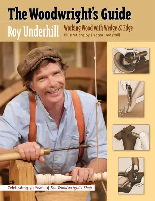 The Woodwright's Guide: Working Wood with Wedge and Edge - Paperback