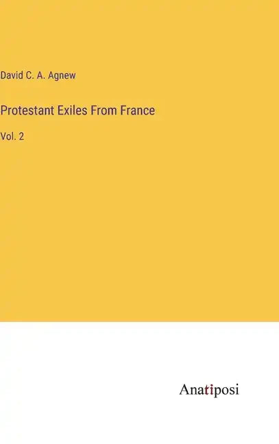 Protestant Exiles From France: Vol. 2 - Hardcover