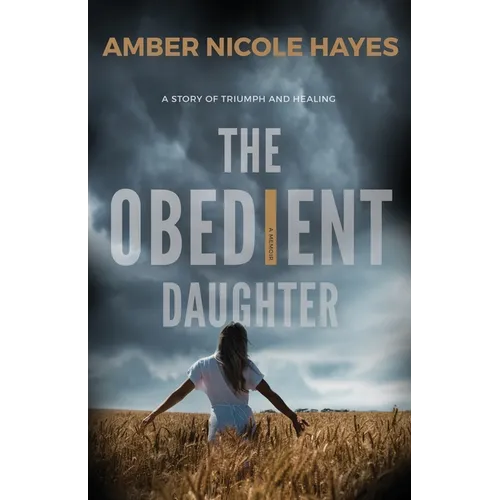 The Obedient Daughter: A Story of Triumph and Healing - Paperback