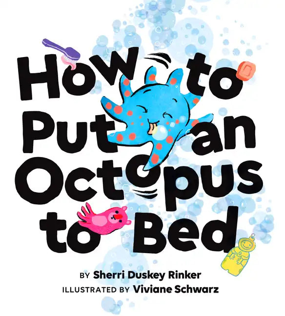 How to Put an Octopus to Bed: (Going to Bed Book, Read-Aloud Bedtime Book for Kids) - Hardcover