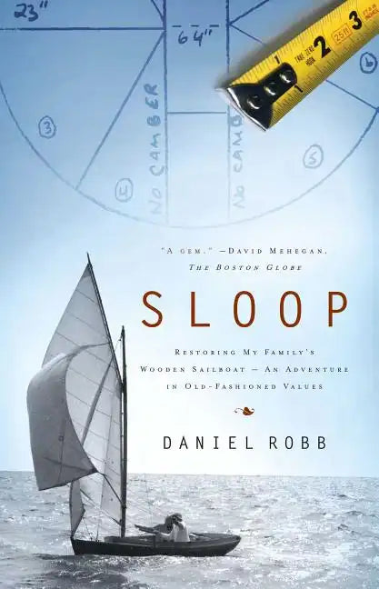 Sloop: Restoring My Family's Wooden Sailboat: An Adventure in Old-Fashioned Values - Paperback