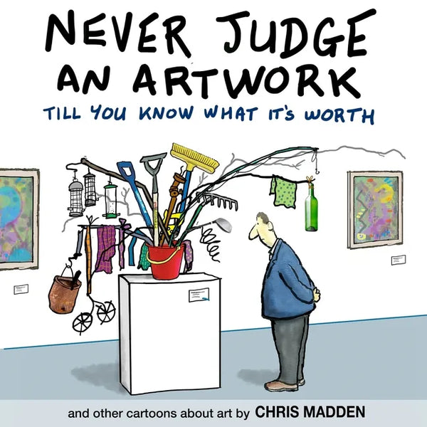 Never Judge an Artwork Till You Know What it's Worth: and other cartoons about art - Paperback