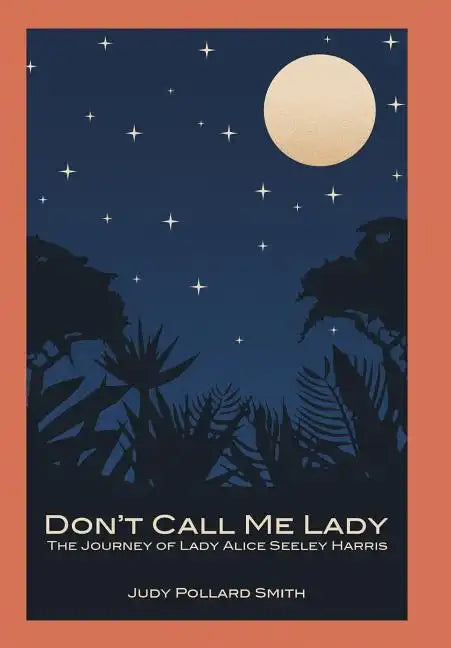 Don't Call Me Lady: The Journey of Lady Alice Seeley Harris - Hardcover