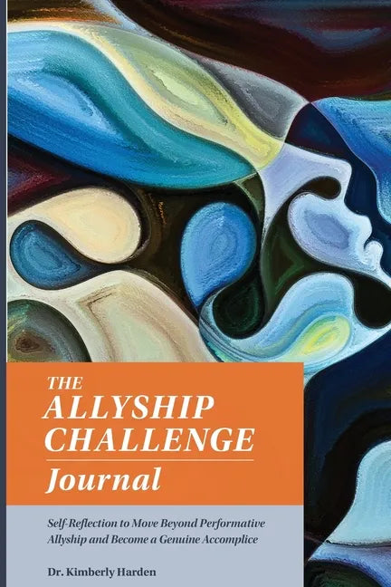 The Allyship Challenge Journal: Self-Reflection to Move Beyond Performative Allyship and Become a Genuine Accomplice - Paperback