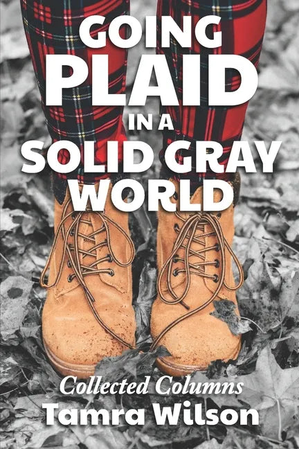 Going Plaid in a Solid Gray World: Collected Columns - Paperback