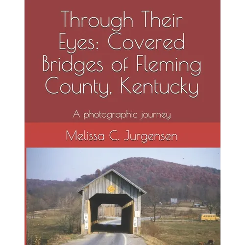 Through Their Eyes: Covered Bridges of Fleming County, Kentucky - Paperback